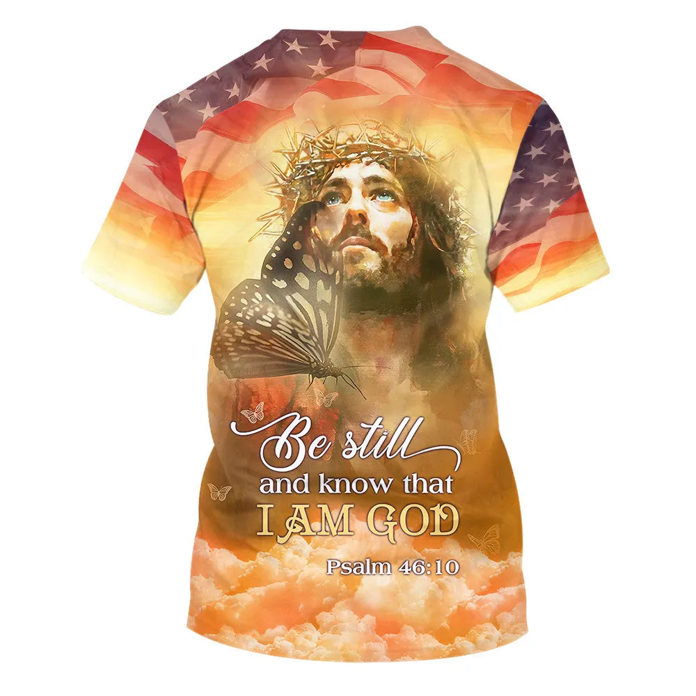 Butterfly Jesus Be Still And Know That I Am God 3d All Over Print Shirt - Christian 3d Shirts For Men Women