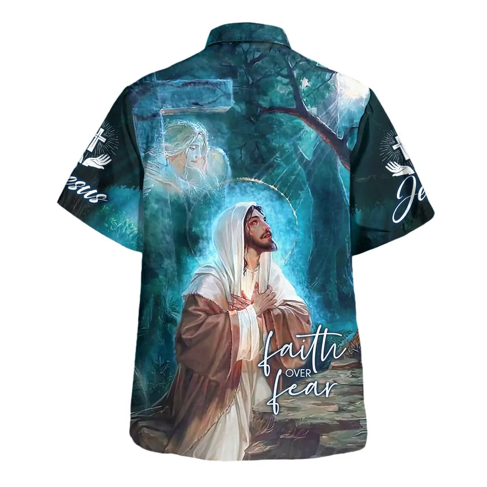 Faith Over Fear Jesus Pray Hawaiian Shirts For Men And Women - Christian Hawaiian Shirt - Hawaiian Summer Shirts