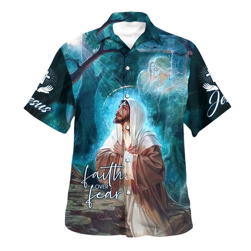 Faith Over Fear Jesus Pray Hawaiian Shirts For Men And Women - Christian Hawaiian Shirt - Hawaiian Summer Shirts