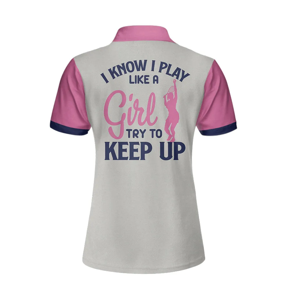 Tennis I Know I Play Like A Girl Short Sleeve Women Polo Shirt, White And Pink Tennis Shirt For Ladies, Gift For Tennis Players Coolspod