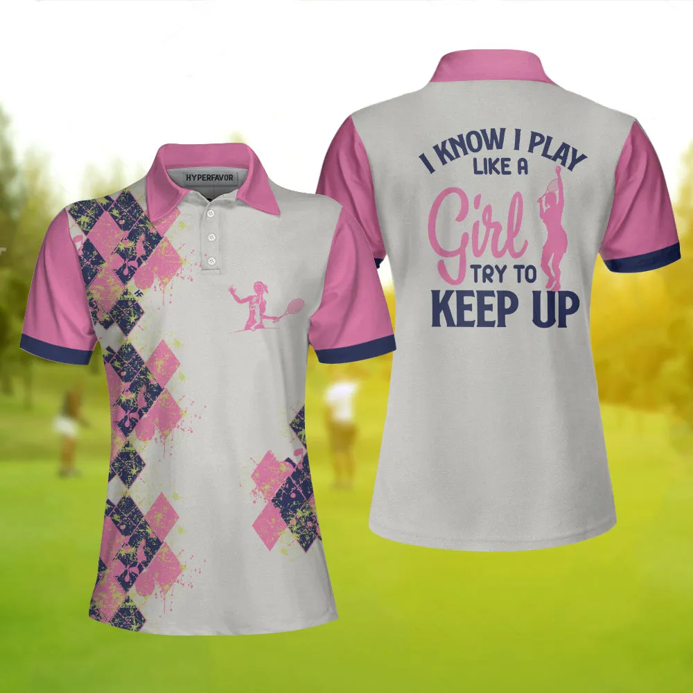 Tennis I Know I Play Like A Girl Short Sleeve Women Polo Shirt, White And Pink Tennis Shirt For Ladies, Gift For Tennis Players Coolspod